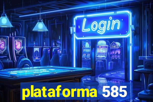 plataforma 585